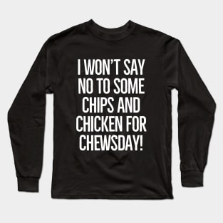 Chewsday , here I come! Long Sleeve T-Shirt